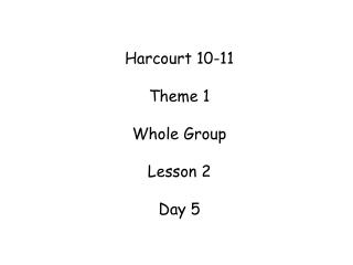 Harcourt 10-11 Theme 1 Whole Group Lesson 2 Day 5