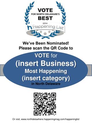 We’ve Been Nominated! Please scan the QR Code to VOTE for (insert Business) Most Happening
