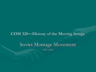 COM 320—History of the Moving Image