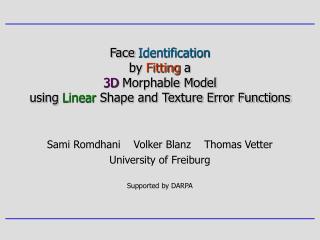 Sami Romdhani Volker Blanz Thomas Vetter University of Freiburg Supported by DARPA