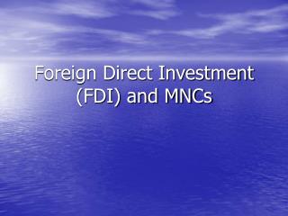Foreign Direct Investment (FDI) and MNCs