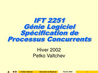 IFT 2251 Génie Logiciel Spécification de Processus Concurrents