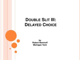 Double Slit III:  Delayed Choice