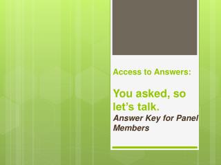 Access to Answers: You asked, so let’s talk. Answer Key for Panel Members