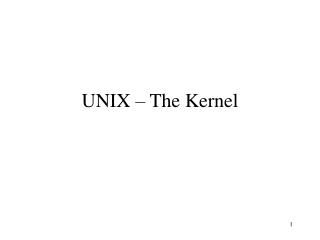 UNIX – The Kernel