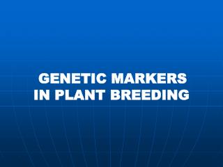 GENETIC MARKERS IN PLANT BREEDING