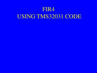FIR4 USING TMS32031 CODE