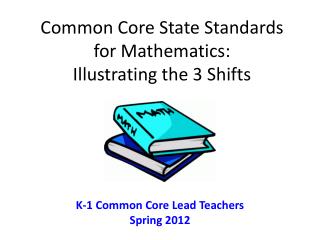 Common Core State Standards for Mathematics: Illustrating the 3 Shifts