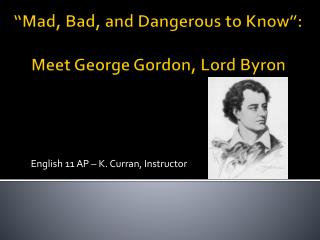 “Mad, Bad, and Dangerous to Know”: Meet George Gordon, Lord Byron