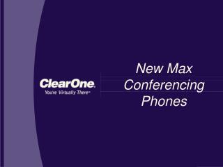 New Max Conferencing Phones