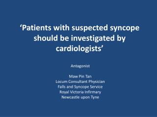 ‘Patients with suspected syncope should be investigated by cardiologists’