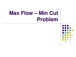 Max Flow – Min Cut Problem