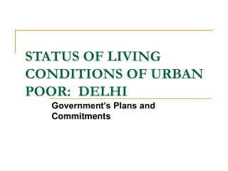 STATUS OF LIVING CONDITIONS OF URBAN POOR: DELHI