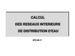 CALCUL DES RESEAUX INTERIEURS DE DISTRIBUTION D'EAU