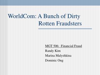 WorldCom: A Bunch of Dirty 			 Rotten Fraudsters