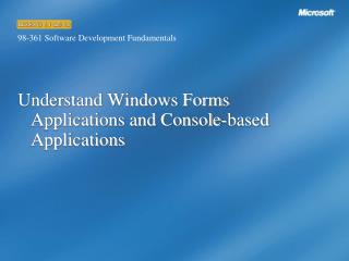 Understand Windows Forms Applications and Console-based Applications