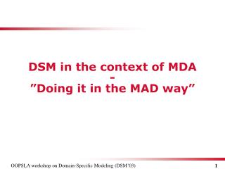 DSM in the context of MDA - ”Doing it in the MAD way”