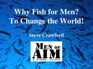 Why Fish for Men? To Change the World!