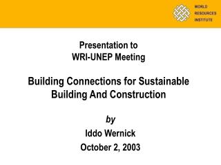 Presentation to WRI-UNEP Meeting Building Connections for Sustainable Building And Construction