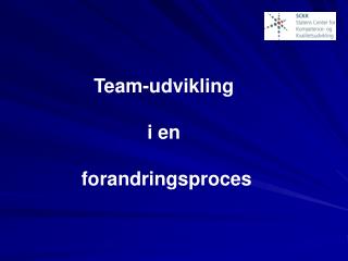 Team-udvikling i en forandringsproces