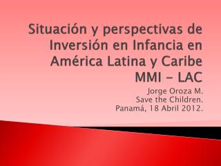Situación y perspectivas de Inversión en Infancia en América Latina y Caribe MMI - LAC