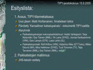 Esityslista: 1. Avaus, TIPY-tilannekatsaus Uusi jäsen: Matti Horttanainen, Ilmatieteen laitos