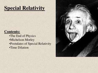 Special Relativity Contents: The End of Physics Michelson Morley Postulates of Special Relativity