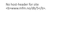 No host-header for site &lt;b&gt;mfm.no/db/5&lt;/b&gt;.