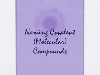 Naming Covalent (Molecular) Compounds