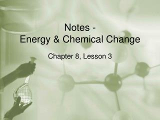 Notes - Energy &amp; Chemical Change