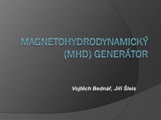 Magnetohydrodynamický (MHD) generátor