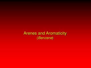 Arenes and Aromaticity ( Benzene )