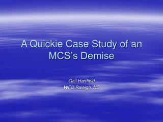 A Quickie Case Study of an MCS’s Demise