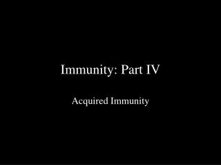 Immunity: Part IV