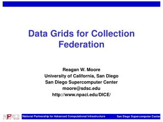 Data Grids for Collection Federation Reagan W. Moore University of California, San Diego