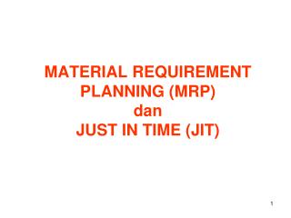 MATERIAL REQUIREMENT PLANNING (MRP) dan JUST IN TIME (JIT)