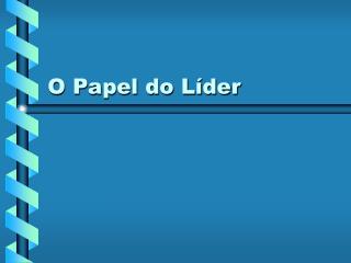 O Papel do Líder