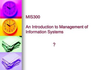 MIS300 An Introduction to Management of Information Systems
