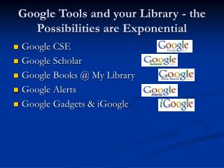 Google Tools and your Library - the Possibilities are Exponential
