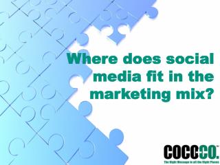 Where does social media fit in the marketing mix?