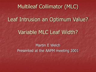Multileaf Collimator (MLC) Leaf Intrusion an Optimum Value? Variable MLC Leaf Width?