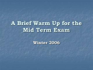 A Brief Warm Up for the Mid Term Exam