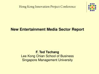 Hong Kong Innovation Project Conference New Entertainment Media Sector Report F. Ted Tschang