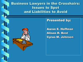 Business Lawyers in the Crosshairs: Issues to Spot and Liabilities to Avoid