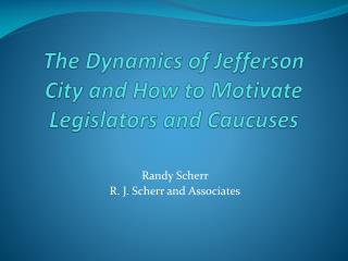 The Dynamics of Jefferson City and How to Motivate Legislators and Caucuses