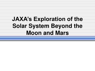 JAXA’s Exploration of the Solar System Beyond the Moon and Mars