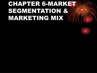 CHAPTER 6-MARKET SEGMENTATION &amp; MARKETING MIX