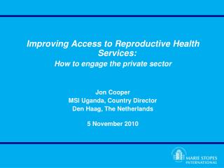 Improving Access to Reproductive Health Services: How to engage the private sector Jon Cooper