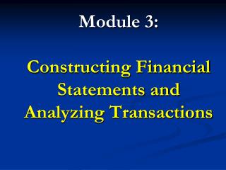 Module 3: Constructing Financial Statements and Analyzing Transactions