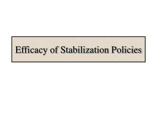 Efficacy of Stabilization Policies